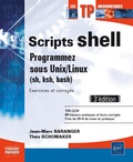 Jean-Marc Baranger et Théo Schomaker - Scripts shell : programmez sous Unix/Linux (sh, ksh, bash) - Exercices et corrigés.