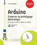 Cédric Doutriaux - Arduino - S'exercer au prototypage électronique (10 projets créatifs à réaliser soi-même).
