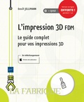 Benoît Jellimann - L'impression 3D FDM - Le guide complet pour vos impressions 3D.