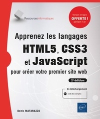 Denis Matarazzo - Apprenez les langages HTML5, CSS3 et JavaScript pour créer votre premier site web.