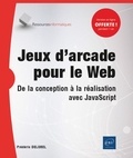 Frédéric Delobel - Jeux d'arcade pour le Web - De la conception à la réalisation avec JavaScript.