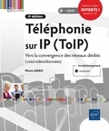 Pierre Ledru - Téléphonie sur IP (ToIP) - Vers la convergence des réseaux dédiés (voix/vidéo/données).