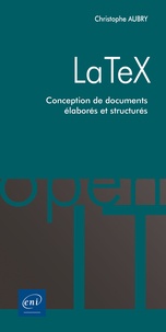 Christophe Aubry - LaTeX - Conception de documents élaborés et structurés.