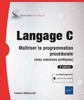 Frédéric Drouillon - Langage C - Maîtriser la programmation procédurale (avec exercices pratiques).