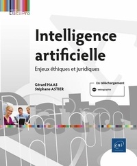 Gérard Haas et Stéphane Astier - Intelligence artificielle - Enjeux éthiques et juridiques.