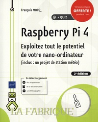 François Mocq - Raspberry Pi 4 - Exploitez tout le potentiel de votre nano-ordinateur (inclus : un projet de station météo).