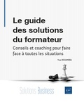 Rocamora Yves - Le guide des solutions du formateur - Conseils et coaching pour faire face à toutes les situations.