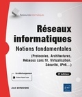 José Dordoigne - Réseaux informatiques - Notions fondamentales (Protocoles, Architectures, Réseaux sans fil, Virtualisation, Sécurité, IPv6...).