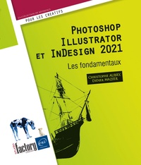 Christophe Aubry et Didier Mazier - Photoshop, Illustrator et InDesign 2021 - Les fondamentaux.