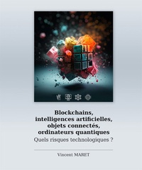 Vincent Maret - Blockchains, intelligences artificielles, objets connectés, ordinateurs quantiques - Quels risques technologiques ?.