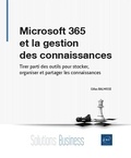 Gilles Balmisse - Microsoft 365 et la gestion des connaissances - Tirer parti des outils pour stocker, organiser et partager les connaissances.