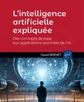 David Brenet - L’intelligence artificielle expliquée - Des concepts de base aux applications avancées de l’IA.