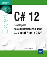 Jérôme Hugon - C# 12 - Développez des applications Windows avec Visual Studio 2022.