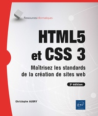 Christophe Aubry - HTML5 et CSS3 - Maîtrisez les standards de la création de sites web.