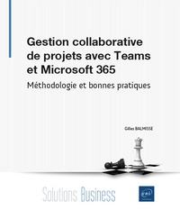 Gilles Balmisse - Gestion collaborative de projets avec Teams et Microsoft 365 - Méthodologie et bonnes pratiques.