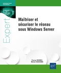 Florian Burnel et Mehdi Dakhama - Maîtriser et sécuriser le réseau sous Windows Server.