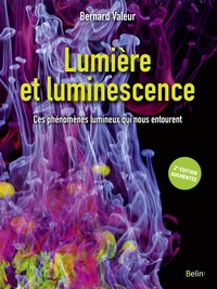 Bernard Valeur - Lumière et luminescence - Ces phénomènes lumineux qui nous entourent.