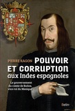 Pierre Ragon - Pouvoir et corruption aux Indes espagnoles - Le gouvernement du comte de Baños, vice-roi du Mexique.