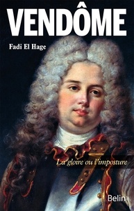 Fadi El Hage - Le duc de Vendôme - La gloire ou l'imposture.