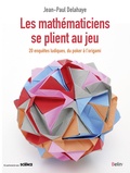 Jean-Paul Delahaye - Les mathématiciens se plient au jeu - Du poker à l'origami, 20 enquêtes ludiques.