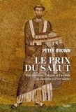 Peter Brown - Le prix du salut - Les chrétiens, l'argent et l'au-delà en Occident (IIIe-VIIe siècle).