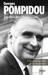 Jean-Pierre Bat et Pascal Geneste - Georges Pompidou - Une certaine idée de la modernité.
