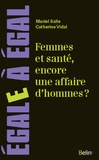 Catherine Vidal et Muriel Salle - Femmes et santé, encore une affaire d'hommes ? - Penser la santé au prisme du sexe et du genre.