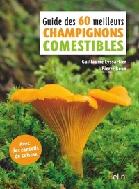 Guillaume Eyssartier et Pierre Roux - Les 60 meilleurs champignons comestibles.