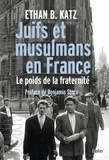 Ethan Katz - Juifs et musulmans en France - Le poids de la fraternité.