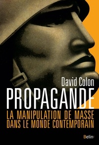 David Colon - Propagande - La manipulation de masse dans le monde contemporain.