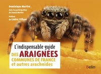 Dominique Martiré et Franck Merlier - L'indispensable guide des araignées communes de France et autres arachnides.