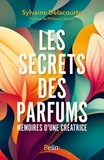 Philippe Charlier et Sylvaine Delacourte - Les secrets des parfums - Mémoires d'une parfumeuse.