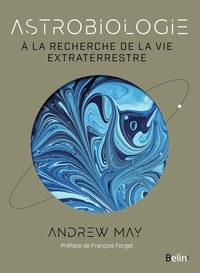 Andrew May - Astrobiologie - A la recherche de la vie extraterrestre.