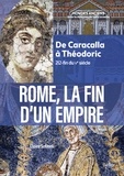 Claire Sotinel et Catherine Virlouvet - Rome, la fin d'un Empire - De Caracalla à Théodoric (212-fin du Ve siècle).