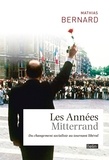 Mathias Bernard - Les Années Mitterrand - Du changement socialiste au tournant libéral.