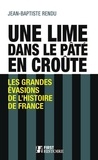 Jean-Baptiste Rendu - Une lime dans le pâté en croûte - Les grandes évasions de l'histoire de France.