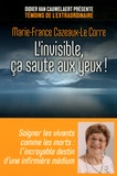 Marie-France Cazeaux-Le Corre - L'invisible, ça saute aux yeux ! - Soigner les vivants comme les morts : l'incroyable destin d'une infirmière médium.