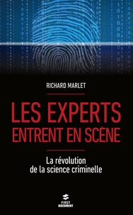 Richard Marlet - Les experts entrent en scène - La révolution de la science criminelle.