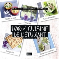 Thierry Roussillon - 100% cuisine de l'étudiant - 50 recettes délicieusement inratables !.