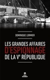 Dominique Lormier - Les grandes affaires d'espionnage de la Ve République.
