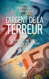 Denis Boulard et Fabien Piliu - L'argent de la terreur - Enquêtes sur les trafics qui financent le terrorisme.