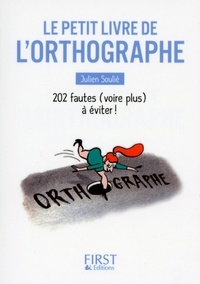 Julien Soulié - Le petit livre de l'orthographe - 202 fautes (voire plus) à éviter !.