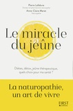Pierre Lefebvre et Anne-Claire Meret - Le miracle du jeûne - Diètes, détox, jeûne thérapeutique : quels choix pour ma santé ?.