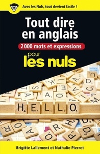 Brigitte Lallement et Nathalie Pierret - 2000 mots et expressions pour tout dire en anglais pour les nuls.