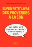 Thomas Bisignani et Benoît Isaert - Super petit livre des proverbes à la con.
