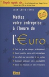 Jean-Louis Fèvre - Mettez votre entreprise à l'heure de l'euro - Tout ce qui va changer juridiquement, savoir modifier votre outil informatique.