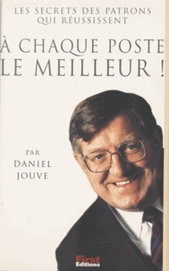 Daniel Jouve et Nathalie Quint - À chaque poste le meilleur ! - Les secrets des patrons qui réussissent.