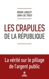 Roger Lenglet et Jean-Luc Touly - Les crapules de la République.