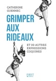 Catherine Guennec - Grimper aux rideaux et 99 autres expressions coquines.