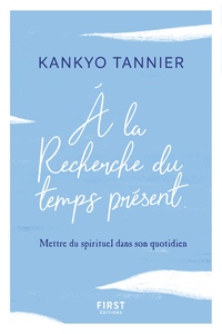 Kankyo Tannier - A la recherche du temps présent - Mettre du spirituel dans son présent.